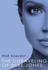 The Unraveling of Bebe Jones - Roje Augustin - 9780987373427