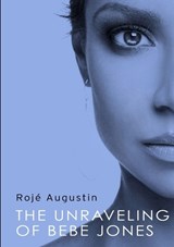 The Unraveling of Bebe Jones - Rojé Augustin - 9780987373434
