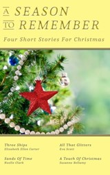 A Season To Remember: Four Short Stories For Christmas - Susanne Bellamy, Elizabeth Ellen Carter, Noelle Clark, Eva - 9780987441706