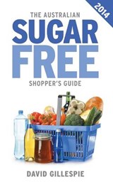 The Australian Sugar Free Shopper's Guide - David Gillespie - 9780987457714