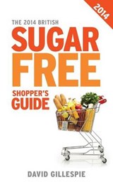 The 2014 British Sugar Free Shopper's Guide - Professor David Gillespie - 9780987457745