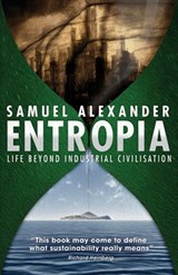 Entropia: Life Beyond Industrial Civilisation - Samuel Alexander - 9780987588456