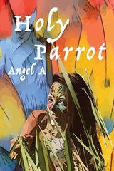 Holy Parrot - Angel A - 9780987622259