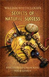 Secrets of Natural Success - William (William Whitecloud) Whitecloud - 9780987634313