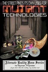 The Street Finds Its Own Uses for Mutant Technologies - Ira Nayman - 9780987699633