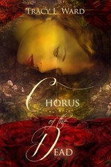 Chorus of the Dead - Tracy L. Ward - 9780988133402