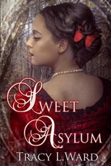 Sweet Asylum - Tracy L Ward - 9780988133488