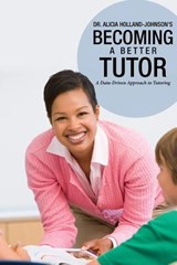 Becoming a Better Tutor: A Data-Driven Approach to Tutoring - Alicia Holland-Johnson - 9780988227149
