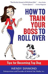 How to Train Your Boss to Roll Over - Wendy Diamond - 9780988247673