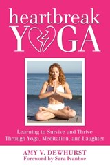 Heartbreak Yoga - Amy V. Dewhurst - 9780988247680