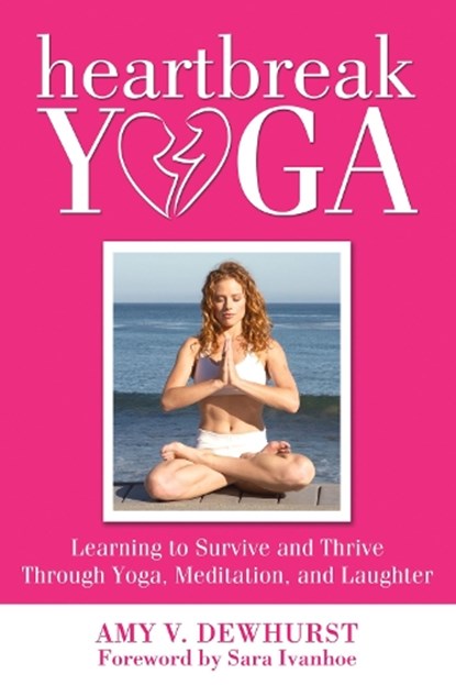 Heartbreak Yoga, Amy V. Dewhurst - Paperback - 9780988247680