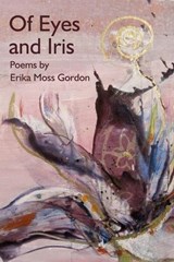 Of Eyes and Iris - Erika Moss Gordon - 9780988307216