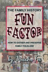 The Family History Fun Factor: How to Gather and Preserve Family Folklore - FOX,  Marcha A. - 9780988333598
