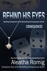 Behind His Eyes - Consequences - Aleatha Romig - 9780988489196