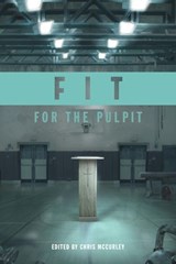 Fit for the Pulpit: The Preacher & His Challenges - Chris McCurley ; Jeff A. Jenkins ; Jay Lockhart ; Jacob Hawk ; Michael Whitworth ; Kirk Brothers ; Neal Pollard ; Steve Higginbotham ; Dale Jenkins ; Adam Faughn - 9780988512139