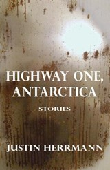 Highway One, Antarctica - Justin Herrmann - 9780988549074