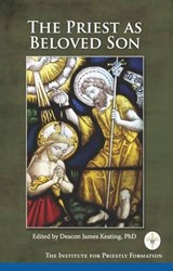 The Priest as Beloved Son - Deacon James Keating, PhD - 9780988761346