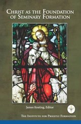 Christ As the Foundation of Seminary Formation - KEATING,  James - 9780988761377