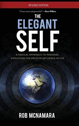 The Elegant Self, A Radical Approach to Personal Evolution for Greater Influence in Life - Robert Lundin McNamara - 9780988768901