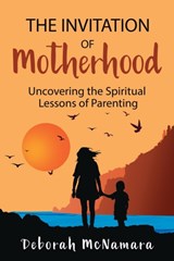 The Invitation of Motherhood - Deborah C McNamara - 9780988768949