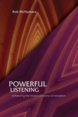 Powerful Listening, Enhancing the Impact of Every Conversation - MCNAMARA,  Robert L - 9780988768987