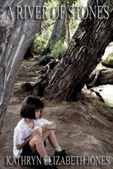 A River of Stones - Kathryn Elizabeth Jones - 9780988810761