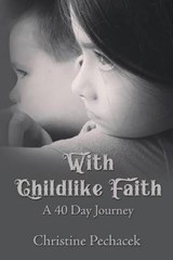 With Childlike Faith - Christine Pechacek - 9780988878136
