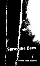 Spray the Bees - Daniel Jared Halpern - 9780988910201