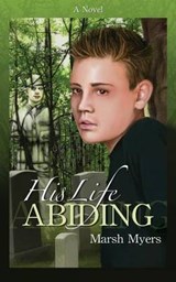 His Life Abiding - Marsh Myers - 9780989071512