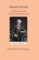 Edward Dowden: A Critical Edition of the Complete Poetry - WAYNE K. (COLLEGE OF ARCHITECTURE,  Arts & Humanities, Clemson University) Chapman - 9780989082686