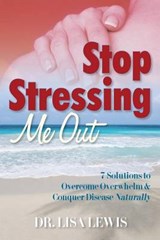 Stop Stressing Me Out - Lisa Lewis - 9780989097703