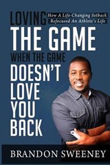 Loving The Game When The Game Doesn't Love You Back - Brandon L Sweeney - 9780989136747