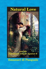 Natural Love, and the Unnatural Attacks Against It - Emanuel Di Pasquale - 9780989139083