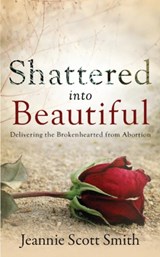 Shattered into Beautiful - Jeannie Scott Smith - 9780989306324