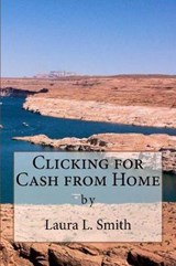 Clicking for Cash from Home - Laura L Smith - 9780989650069