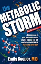 The Metabolic Storm: The Science of Your Metabolism and Why It's Making You FAT and possibly INFERTILE - Emily Cooper - 9780989690201