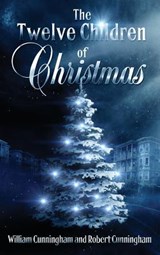 The Twelve Children Of Christmas - William (Vassar College) Cunningham ; Robert Cunningham - 9780989769549