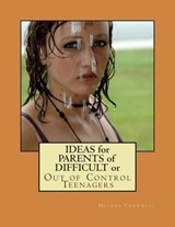 Ideas for Parents of Difficult or Out of Control Teenagers - Helena O Cromwell - 9780989916158