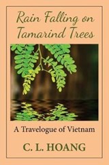 Rain Falling on Tamarind Trees - C L Hoang - 9780989975605