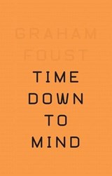 Time Down to Mind - FOUST,  Graham - 9780990340751