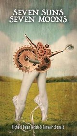 Seven Suns / Seven Moons - WELCH,  Michael Dylan ; McDonald, Tanya - 9780990356592