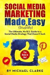Social Media Marketing Made (Stupidly) Easy - Michael Clarke - 9780990501305