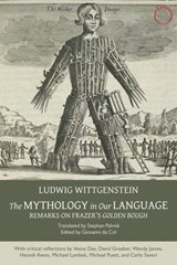 The Mythology in Our Language – Remarks on Frazer`s Golden Bough - Ludwig Wittgenstein ; Stephan Palmie ; Giovanni Da Col - 9780990505068