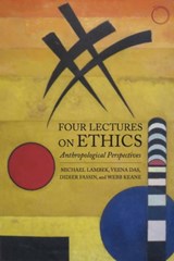 Four Lectures on Ethics - Anthropological Perspectives - Michael Lambek ; Veena Das ; Didier Fassin ; Webb Keane - 9780990505075