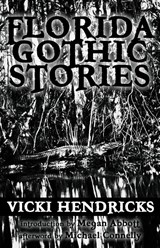 Florida Gothic Stories - Vicki Hendricks - 9780990536505