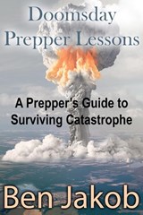 Doomsday Prepper Lessons - Ben Jakob - 9780990589174