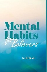 Mental Habits for Believers - BEALE,  K. H. - 9780990624660
