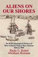 Aliens on Our Shores: An Anthropological History of New Ireland, Papua New Guinea 1616 to 1914 - Paula G. Rubel ; Abraham Rosman - 9780990633761