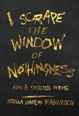 I Scrape the Window of Nothingness - RADULESCU,  Stella Vinitchi - 9780990691709