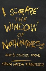 I Scrape the Window of Nothingness - RADULESCU,  Stella Vinitchi - 9780990691716